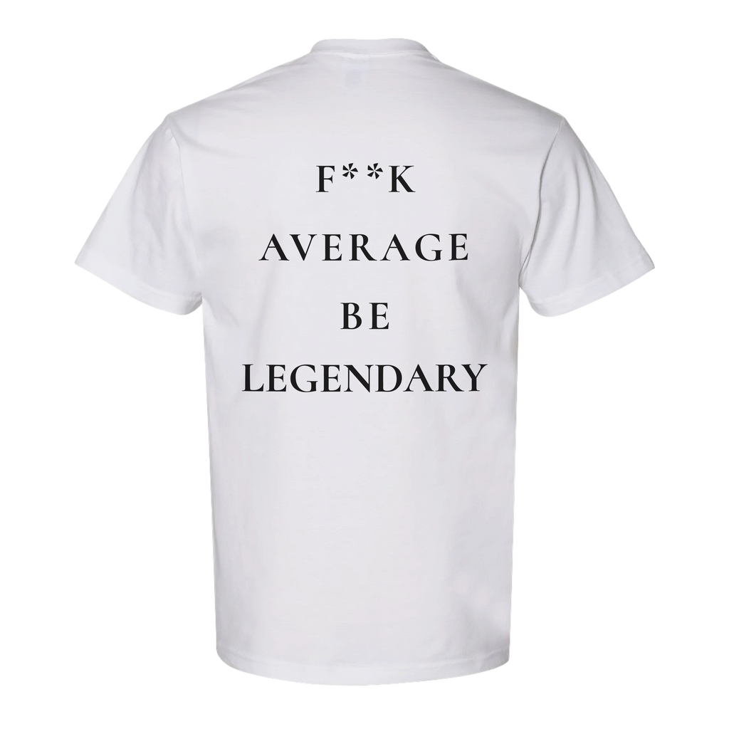 F**K Average Be Legendary T-Shirt
