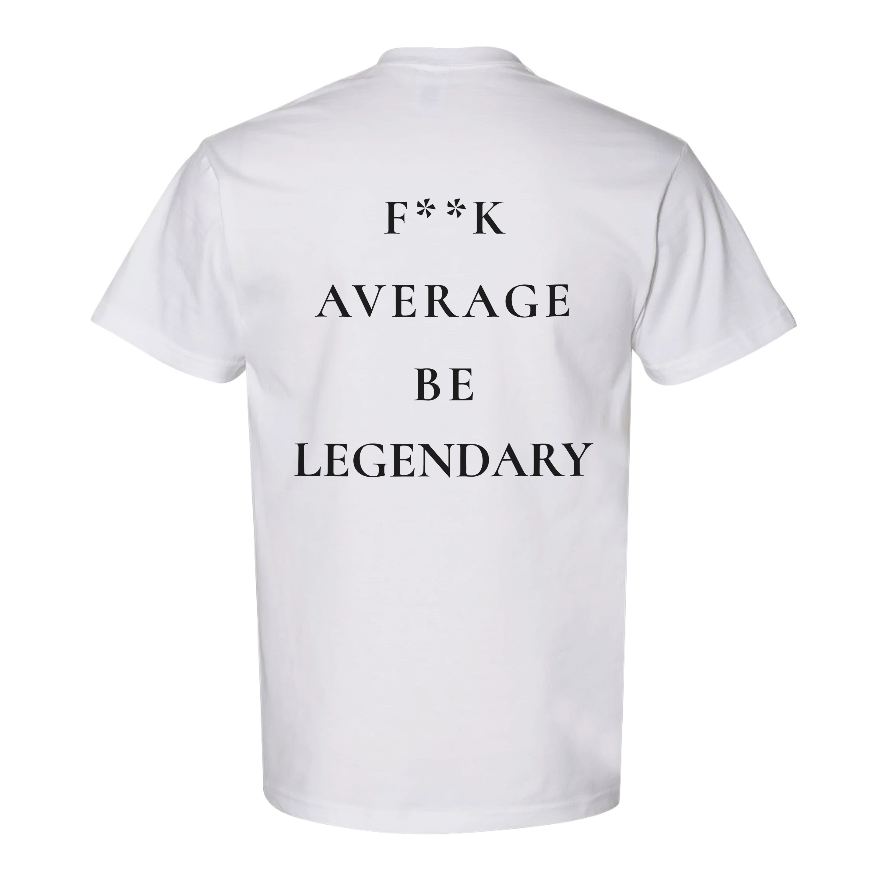 F**K Average Be Legendary T-Shirt