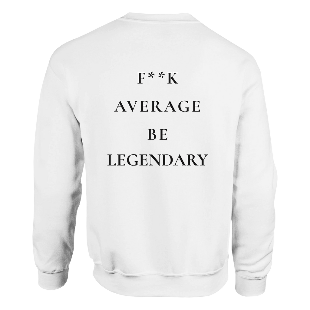 F**K Average Be Legendary Sweatshirt