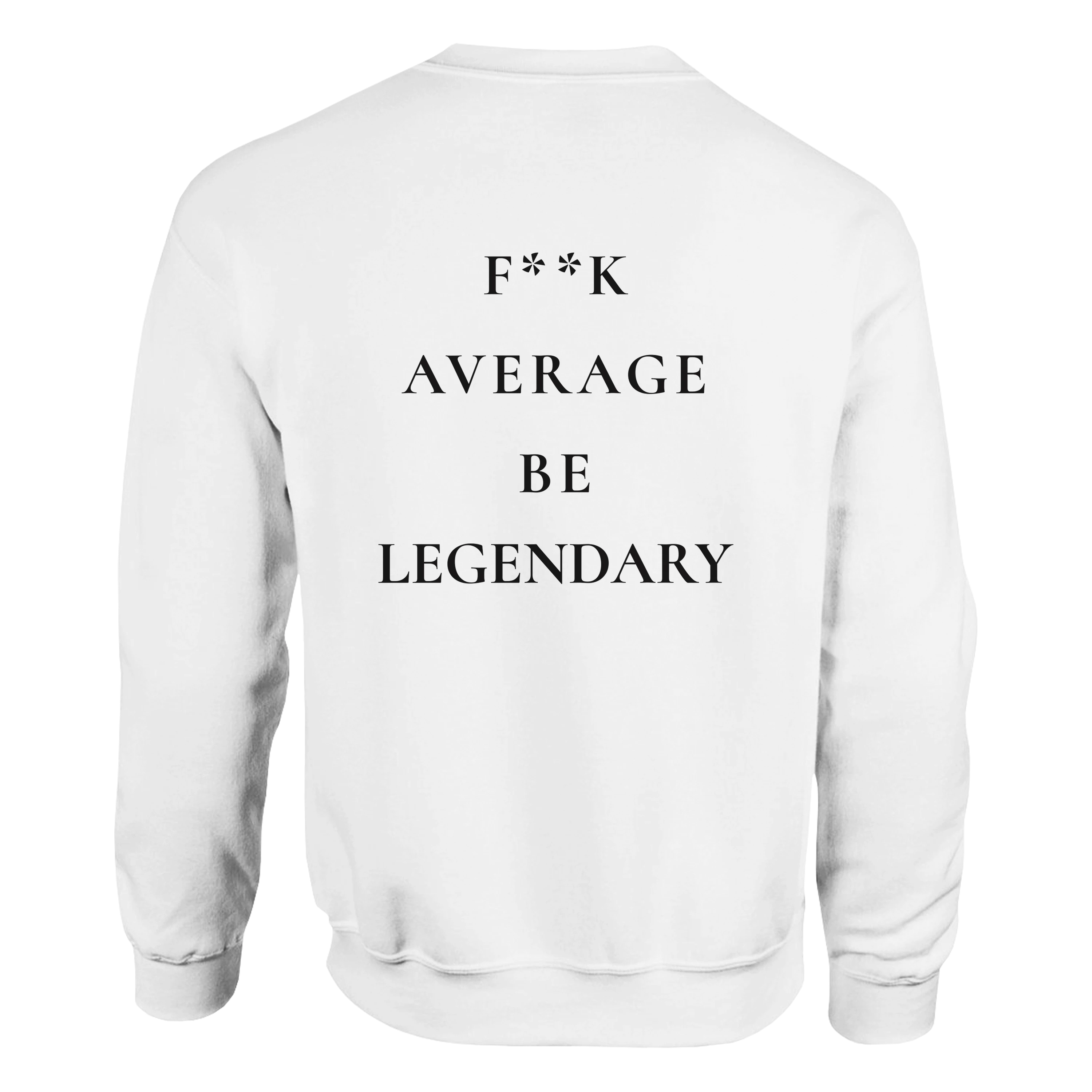 F**K Average Be Legendary Sweatshirt