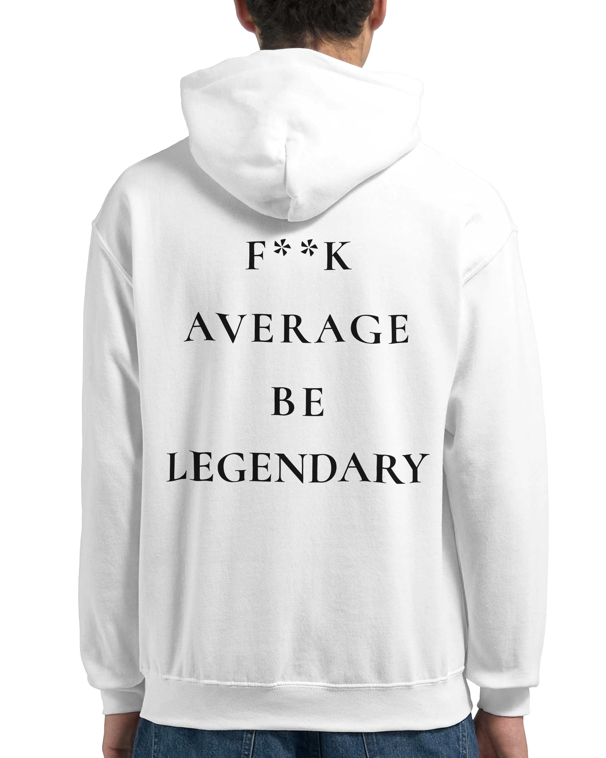 F**K AVERAGE BE LEGENDARY Hoodie